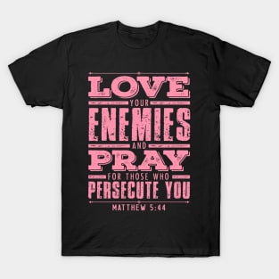 Matthew 5:44 Love Your Enemies T-Shirt